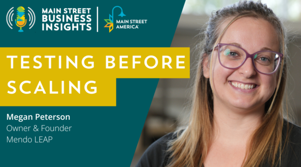 Designed image with photo of woman smiling with test: "Main Street Business Insights: Main Street America, Testing Before Scaling: The Beta Approach to Launching Your Business, Megan Peterson, Owner & Founder, MendoLEAP"