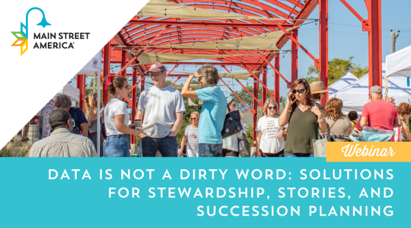 Graphic featuring a photo of people shopping at an outdoor farmers' market. In the upper left corner, the Main Street America logo is placed on top of a white triangle; along the bottom edge, white text on a teal background reads "Data is Not a Dirty Word: Solutions for Stewardship, Stories, and Succession Planning."