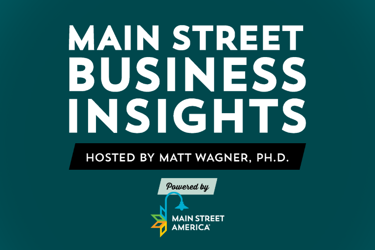 Main Street Business Insights Hosted by Matt Wagner PhD Powered by Main Street America