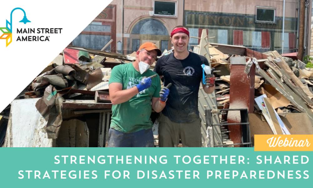Graphic featuring a photo of two men posing in front of a large pile of flood debris. In the upper left corner, the Main Street America logo is placed on top of a white triangle; along the bottom edge, white text on a teal background reads "Strengthening Together: Shared Strategies for Disaster Preparedness."